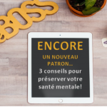 Encore un nouveau patron - 3 conseils pour préserver votre santé mentale!